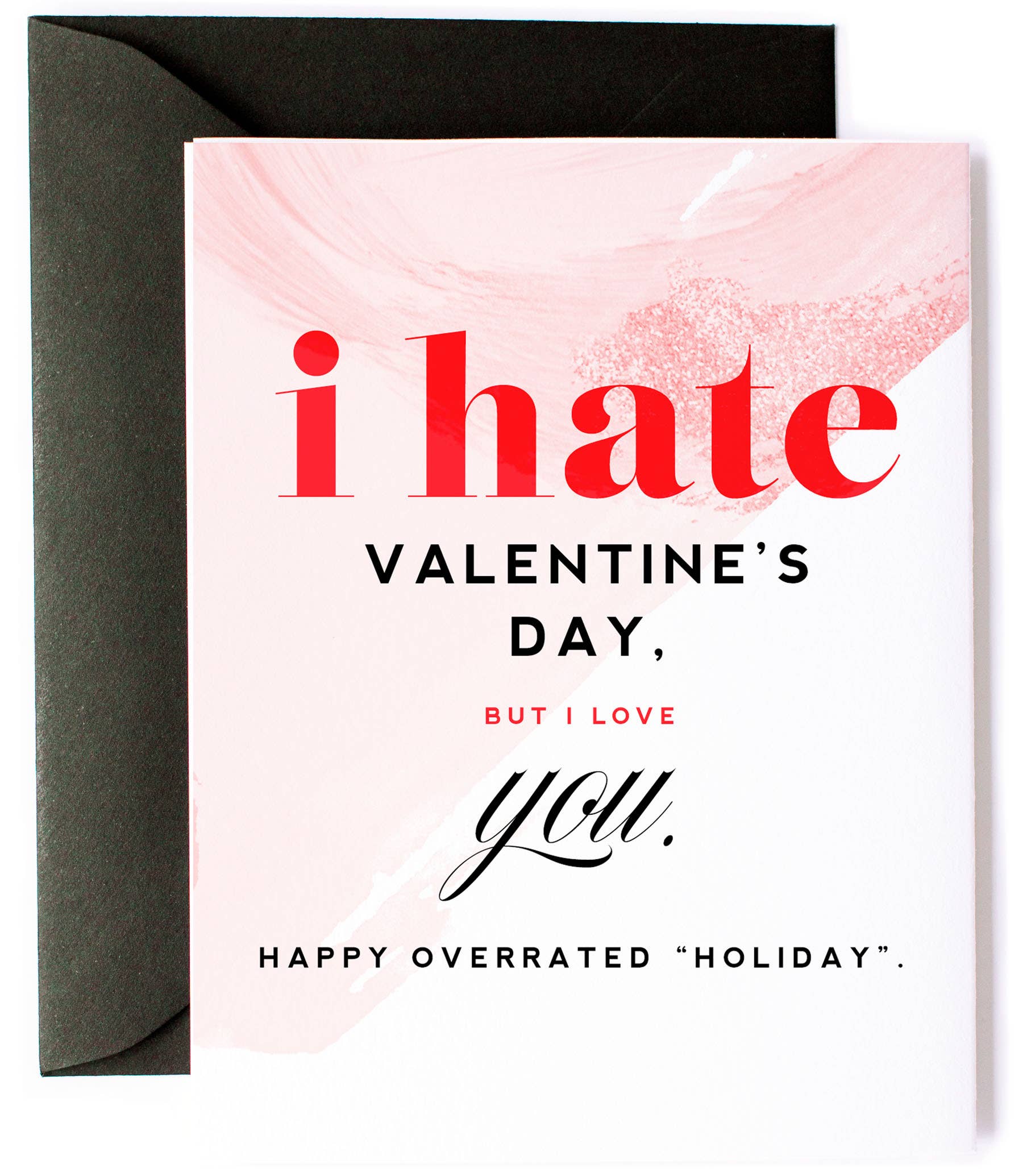 Hate Valentines Day Love You- Valentine's Day Greeting Card