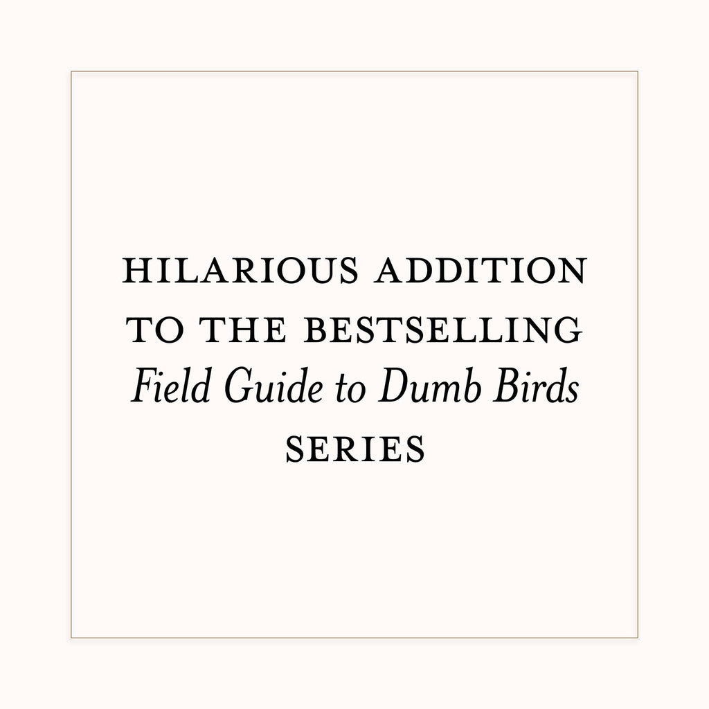 Dumb Birds Field Guide to the Worst Birds Ever