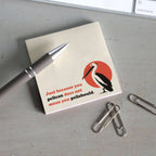 Just Because You Pelican Sticky Notes