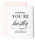 Everyday You're Hustlin Card - Friendship Greeting Card