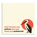Just Because You Pelican Sticky Notes